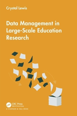 Data Management in Large-Scale Education Research by Lewis, Crystal