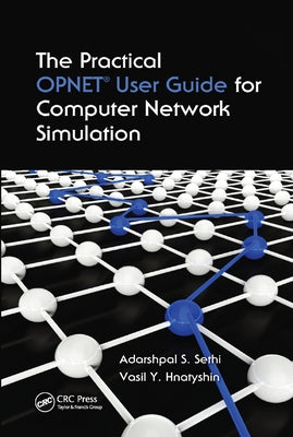 The Practical OPNET User Guide for Computer Network Simulation by Sethi, Adarshpal S.