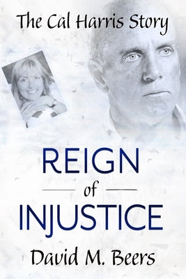 Reign of Injustice: The Cal Harris Story by McCarthy, Katherine