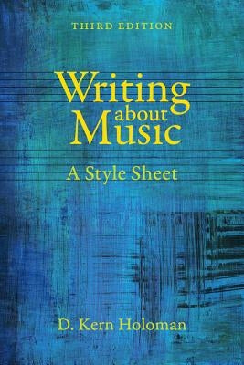 Writing about Music: A Style Sheet by Holoman, D. Kern