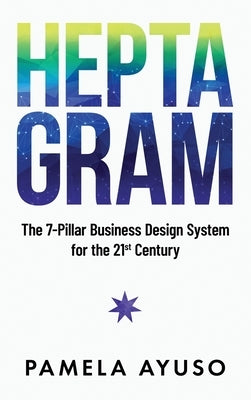 Heptagram: The 7-Pillar Business Design System for the 21st Century by Ayuso, Pamela