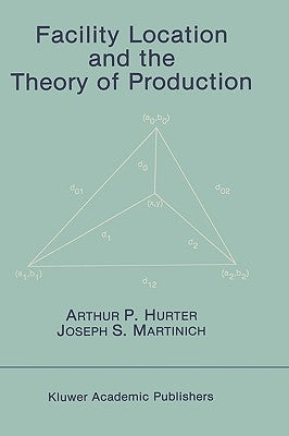 Facility Location and the Theory of Production by Hurter, Arthur P.