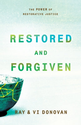 Restored and Forgiven: The Power of Restorative Justice by Donovan, Ray