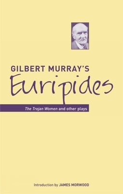 Gilbert Murray`s Euripides by Murray, Gilbert