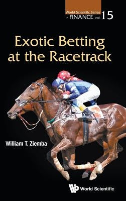 Exotic Betting at the Racetrack by Ziemba, William T.