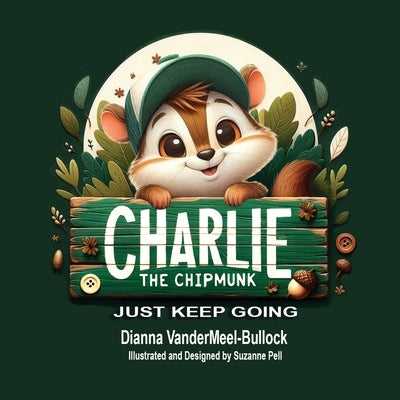 Charlie The Chipmunk - Just Keep Going: Just Keep Going by Vandermeel-Bullock, Dianna