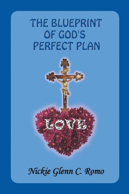 The Blueprint of God's Perfect Plan: Love by Romo, Nickie Glenn C.