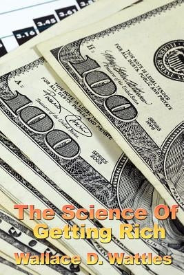 The Science of Getting Rich by The Science of Getting Rich, Wallace D.