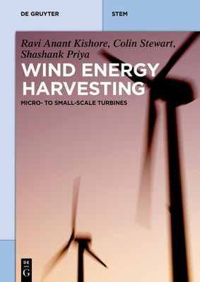 Wind Energy Harvesting: Micro-To-Small Scale Turbines by Kishore, Ravi