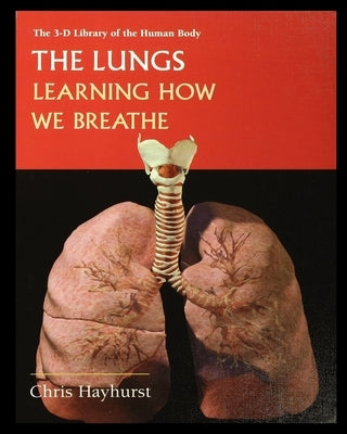 The Lungs: Learning about How We Breathe by Hayhurst, Chris