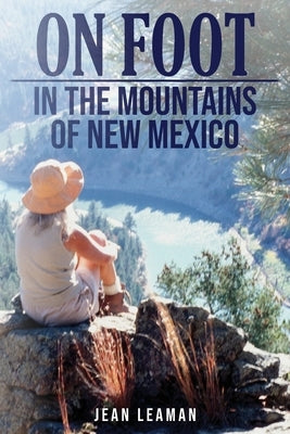On Foot: in the MOUNTAINS OF NEW MEXICO by Leaman, Jean