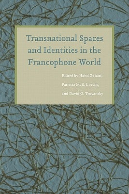 Transnational Spaces and Identities in the Francophone World by Gafaiti, Hafid