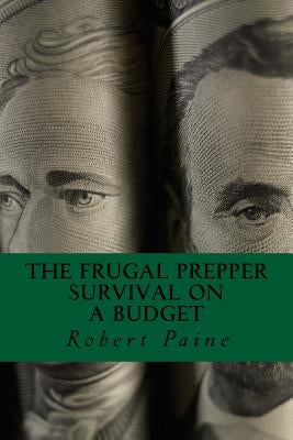The Frugal Prepper: Survival on a Budget by Paine, Robert