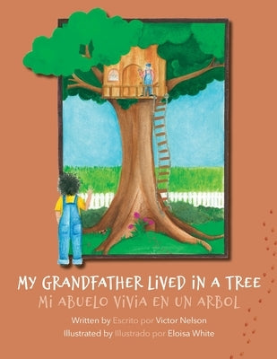 My Grandfather Lived in a Tree: Mi Abuelo Vivia en un Arbol by Nelson, Victor
