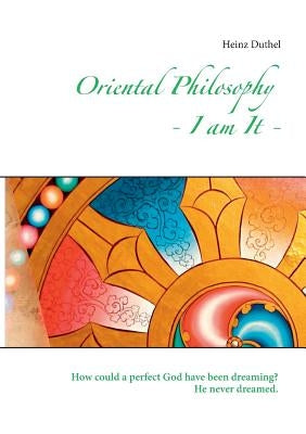 Oriental Philosophy - I am It. by Duthel, Heinz
