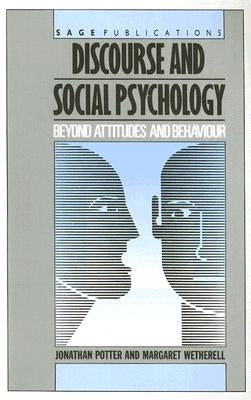 Discourse and Social Psychology: Beyond Attitudes and Behaviour by Potter, Jonathan