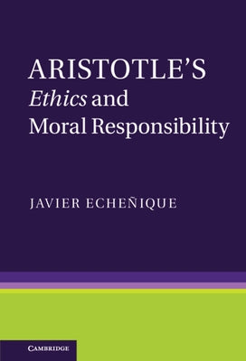 Aristotle's Ethics and Moral Responsibility by Echeñique, Javier