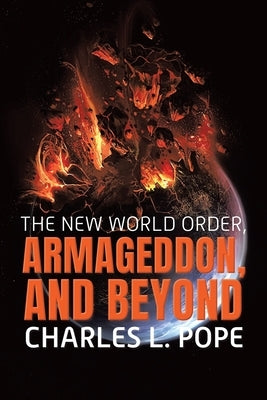 The New World Order, Armageddon, and Beyond by Pope, Charles