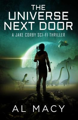 The Universe Next Door: A Jake Corby Sci-Fi Thriller by Macy, Al