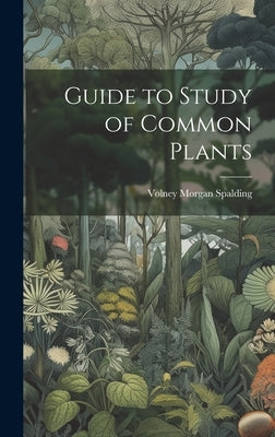 Guide to Study of Common Plants by Spalding, Volney Morgan