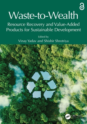 Waste-to-Wealth: Resource Recovery and Value-Added Products for Sustainable Development by Yadav, Vinay