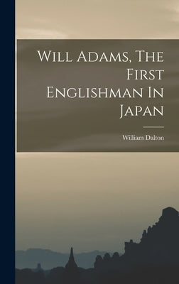 Will Adams, The First Englishman In Japan by Dalton, William