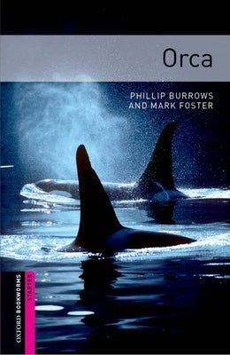 Oxford Bookworms Library: Orca: Starter: 250-Word Vocabulary by Burrows, Phillip