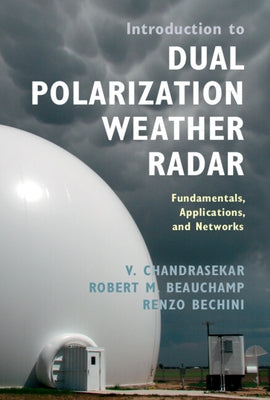 Introduction to Dual Polarization Weather Radar: Fundamentals, Applications, and Networks by Chandrasekar, V.