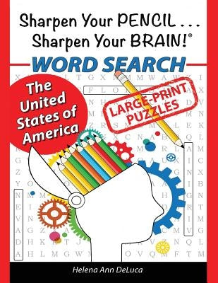 Sharpen Your Pencil . . . Sharpen Your Brain!: The United States of America WORD SEARCH by DeLuca, Helena Ann