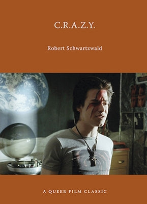 C.R.A.Z.Y.: A Queer Film Classic by Schwartzwald, Robert