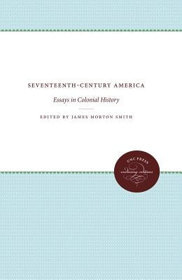 Seventeenth-Century America: Essays in Colonial History by Smith, James Morton