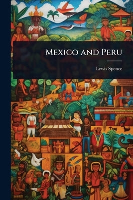 Mexico and Peru by Spence, Lewis