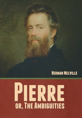 Pierre; or, The Ambiguities by Melville, Herman