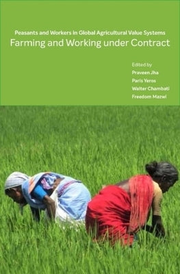 Farming and Working Under Contract: Peasants and Workers in Global Agricultural Value Systems by Mazwi, Freedom
