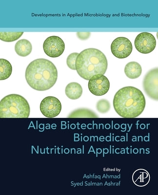 Algae Biotechnology for Biomedical and Nutritional Applications by Ahmad, Ashfaq