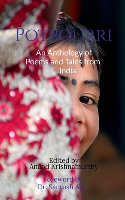 Potpourri: An Anthology of Poems and Tales from India by Krishnamurthy, Anand