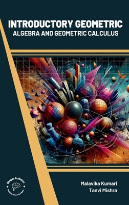 Introductory Geometric Algebra and Geometric Calculus by Kumari, Malavika