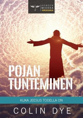 Pojan tunteminen: Kuka Jeesus todella on by Dye, Colin