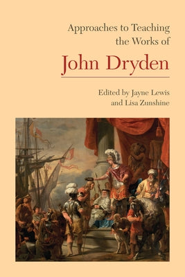 Approaches to Teaching the Works of John Dryden by Lewis, Jayne