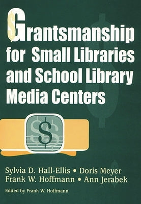 Grantsmanship for Small Libraries and School Library Media Centers by Hall-Ellis, Sylvia D.