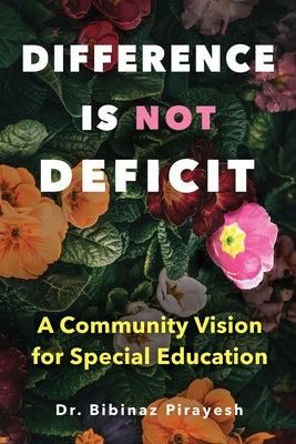 Difference Is Not Deficit: A Community Vision for Special Education by Pirayesh, Bibinaz
