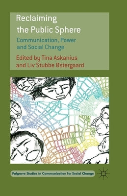 Reclaiming the Public Sphere: Communication, Power and Social Change by Askanius, T.