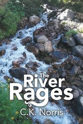 The River Rages by Norris, C. K.