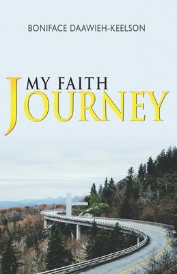 My Faith Journey by Daawieh-Keelson, Boniface