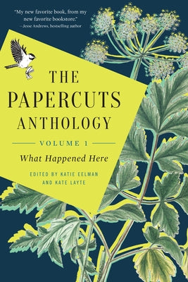 The Papercuts Anthology: What Happened Here, Volume 1 by Eelman, Katie