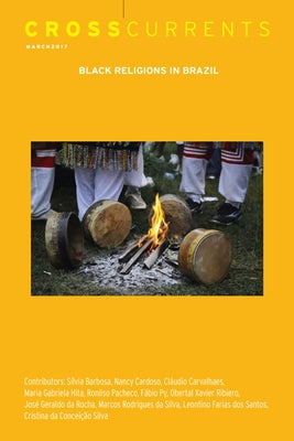 Crosscurrents: Black Religions in Brazil: Volume 67, Number 1, March 2017 by Carvalhaes, Cláudio