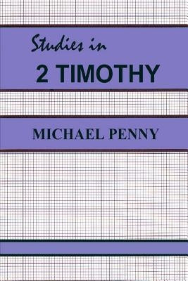 Studies in 2 Timothy by Penny, Michael