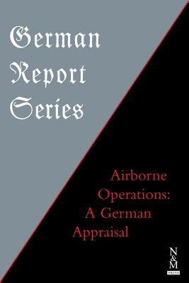 German Report Series: Airborne Operations: A German Appraisal by Anon