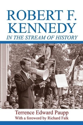 Robert F. Kennedy in the Stream of History by Paupp, Terrence Edward