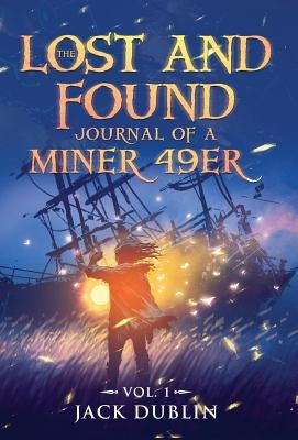 The Lost and Found Journal of a Miner 49er: Vol. 1 by Dublin, Jack